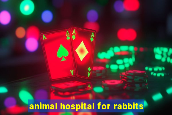 animal hospital for rabbits